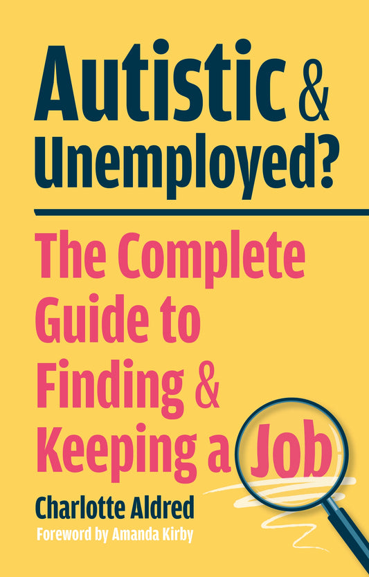 Autistic and Unemployed? by Charlotte Aldred, Amanda Kirby