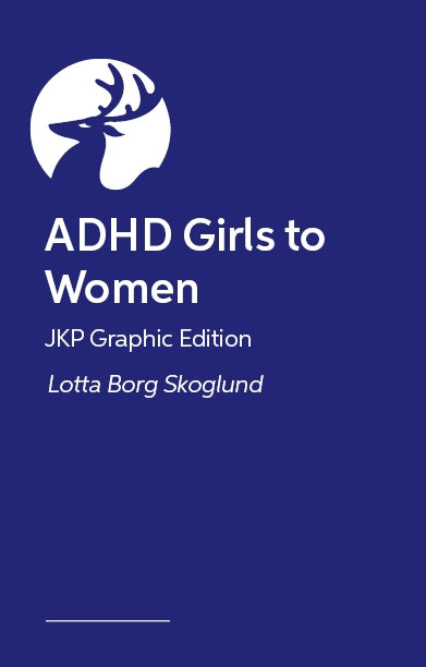 ADHD Girls to Women – JKP Graphic Edition by Lotta Borg Skoglund