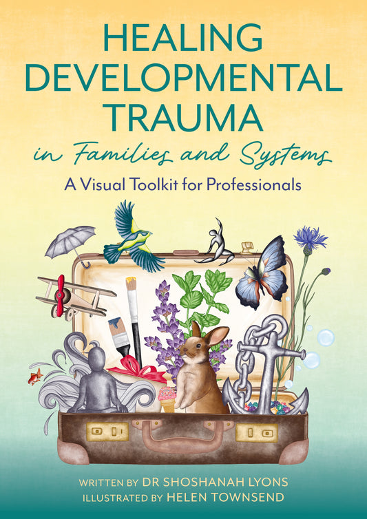 Healing Developmental Trauma in Families and Systems by Shoshanah Lyons, Helen Townsend