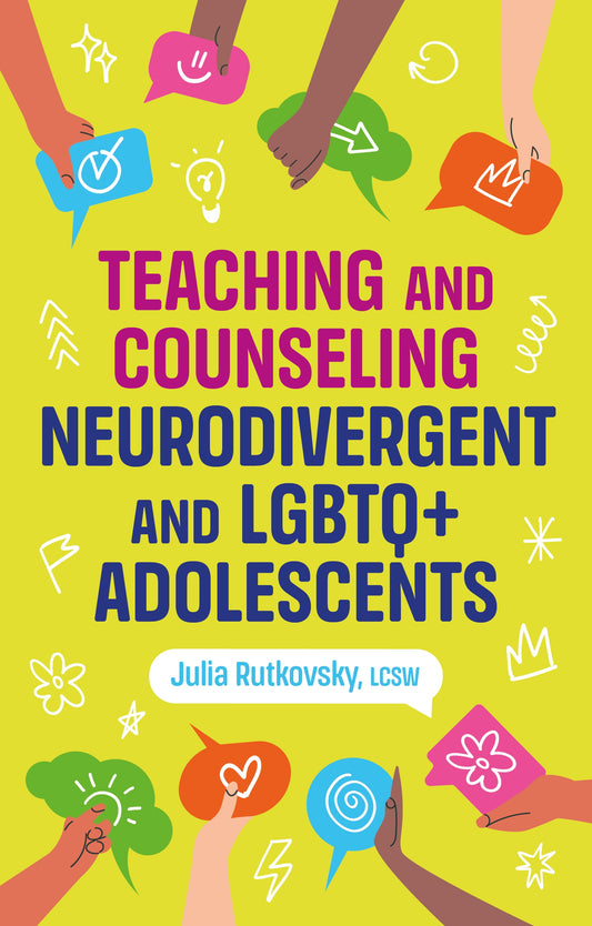 Teaching and Counseling Neurodivergent and LGBTQ+ Adolescents by Julia Rutkovsky