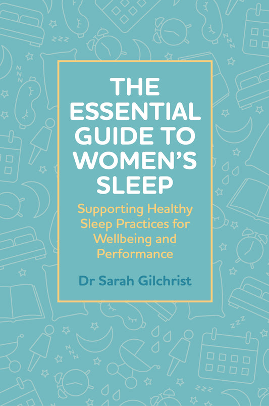 The Essential Guide to Women’s Sleep by Dr Sarah Gilchrist