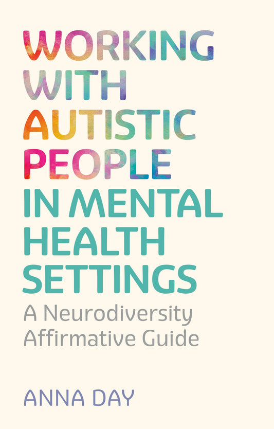 Working with Autistic People in Mental Health Settings by Dr Anna Day