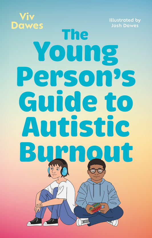 The Young Person’s Guide to Autistic Burnout by Viv Dawes
