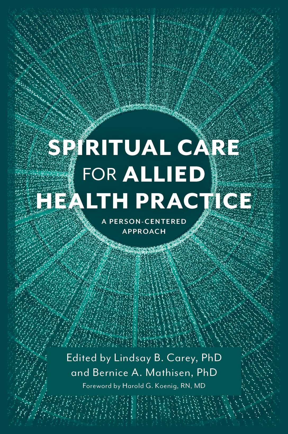 Spiritual Care for Allied Health Practice by Lindsay B. Carey, Bernice A. Mathisen, Harold Koenig, No Author Listed