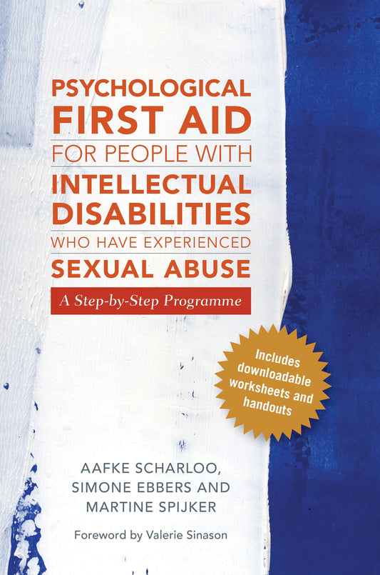 Psychological First Aid for People with Intellectual Disabilities Who Have Experienced Sexual Abuse by Aafke Scharloo, Simone Ebbers-Mennink, Martine Spijker-van Spijker-van Vuren, Valerie Sinason