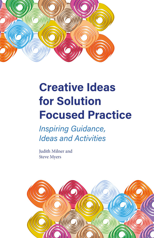 Creative Ideas for Solution Focused Practice by Judith Milner, Steve Myers