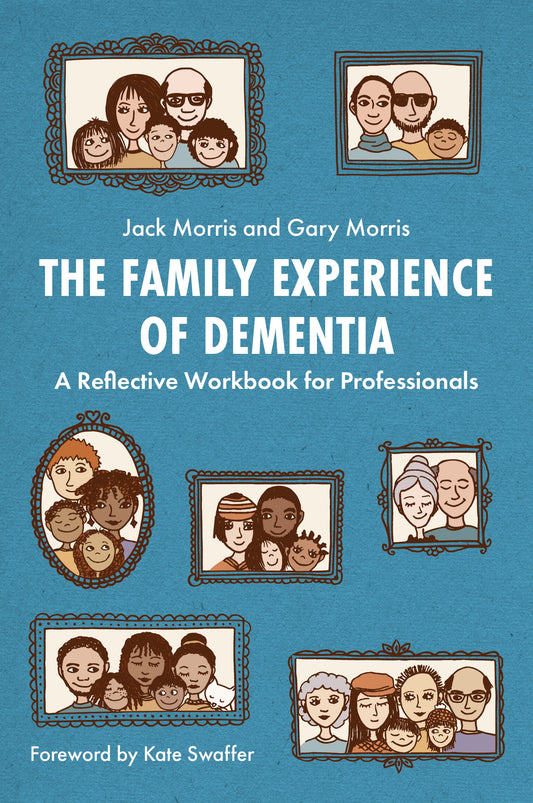 The Family Experience of Dementia by Gary Morris, Jack Morris, Kate Swaffer