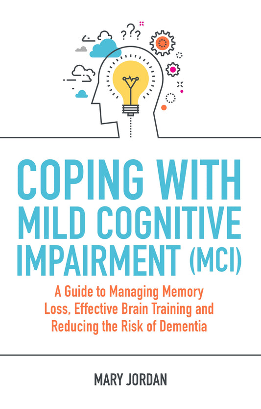 Coping with Mild Cognitive Impairment (MCI) by Mary Jordan