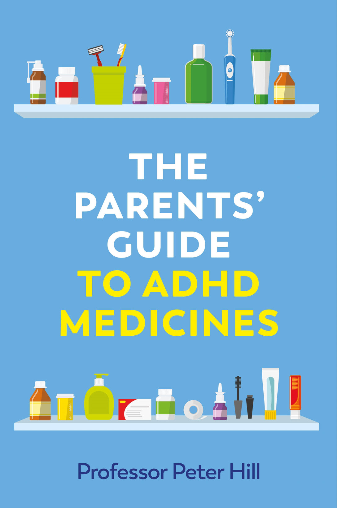 The Parents' Guide to ADHD Medicines by Peter Hill