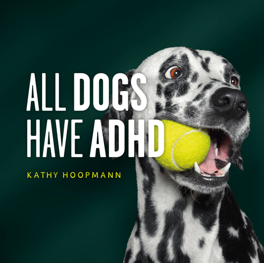 All Dogs Have ADHD by Kathy Hoopmann