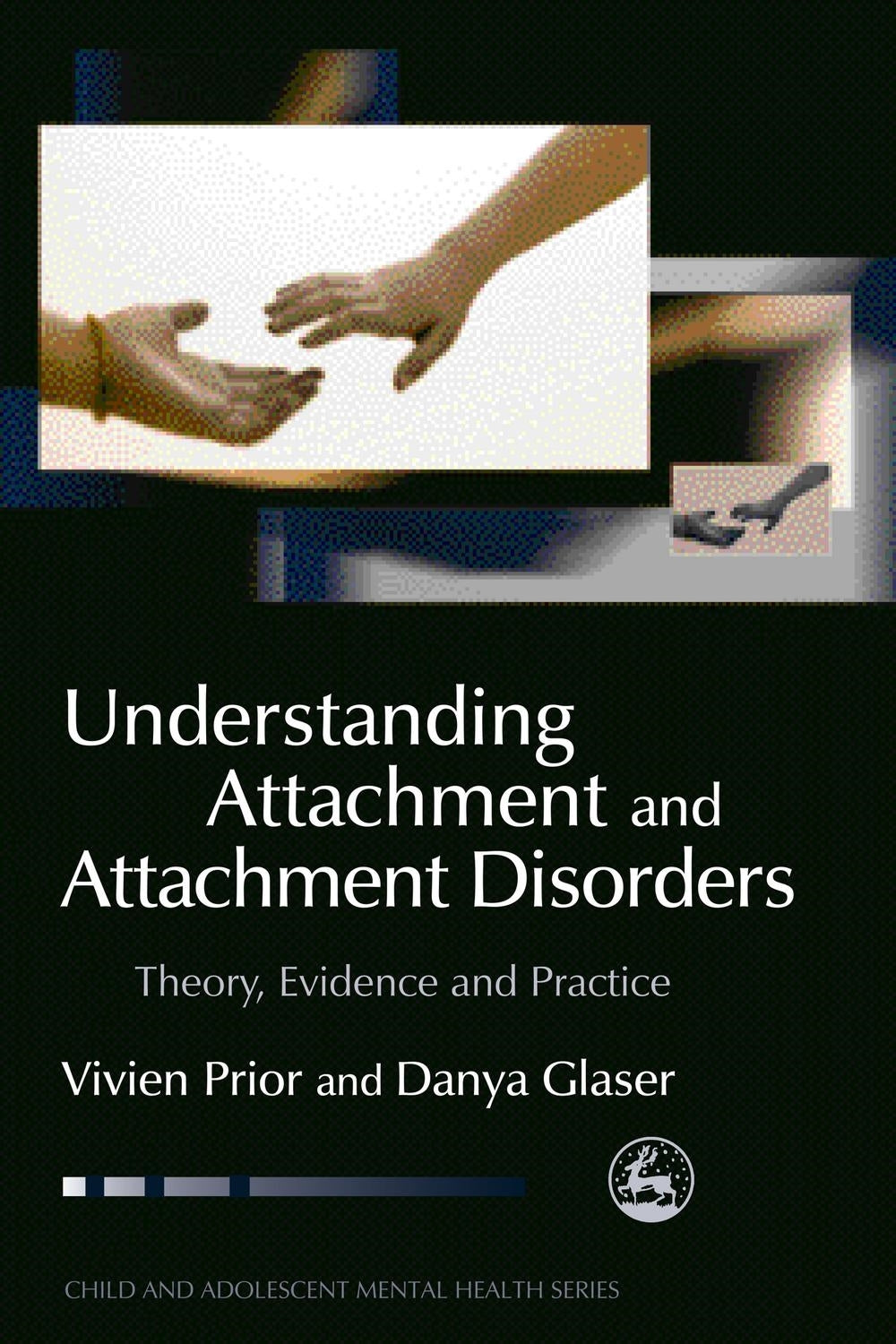 Understanding Attachment and Attachment Disorders by Vivien Prior, Danya Glaser