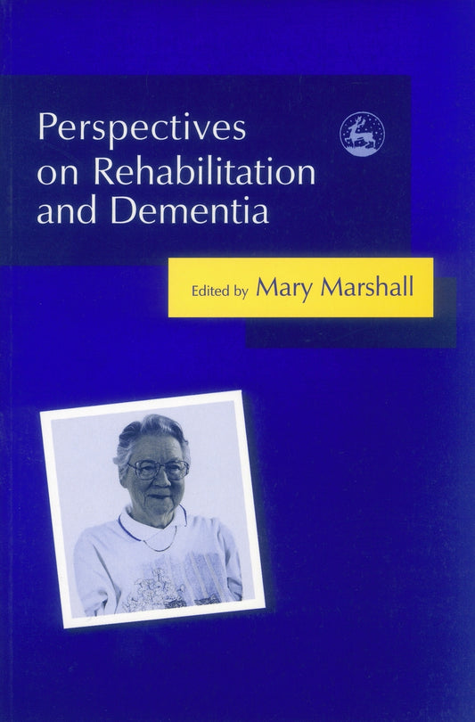 Perspectives on Rehabilitation and Dementia by Professor Mary Marshall, No Author Listed