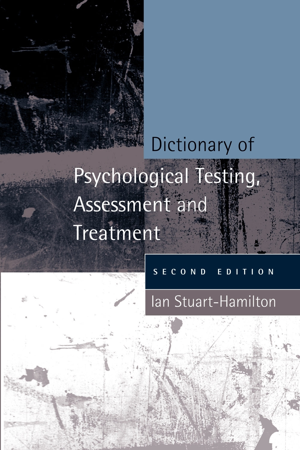 Dictionary of Psychological Testing, Assessment and Treatment by Ian Stuart-Hamilton, No Author Listed