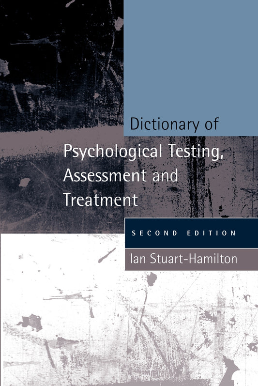 Dictionary of Psychological Testing, Assessment and Treatment by Ian Stuart-Hamilton, No Author Listed