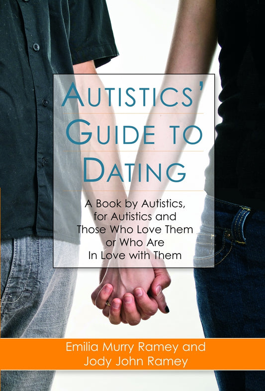 Autistics' Guide to Dating by Jody John Ramey, Emilia Murry Ramey