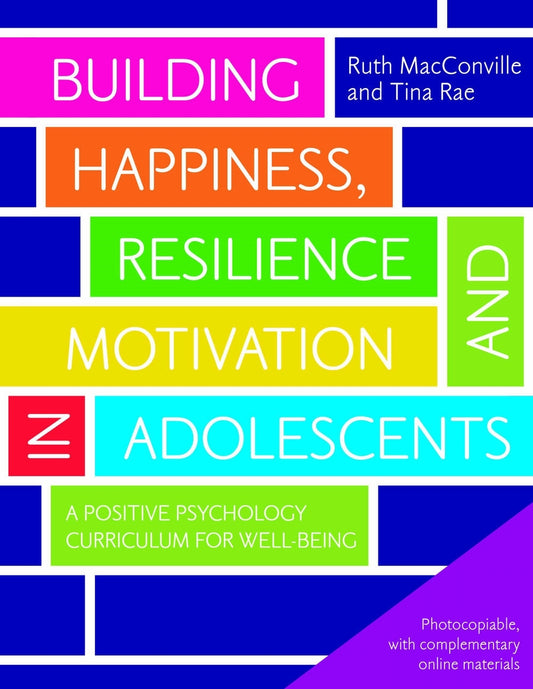 Building Happiness, Resilience and Motivation in Adolescents by Ruth MacConville, Tina Rae