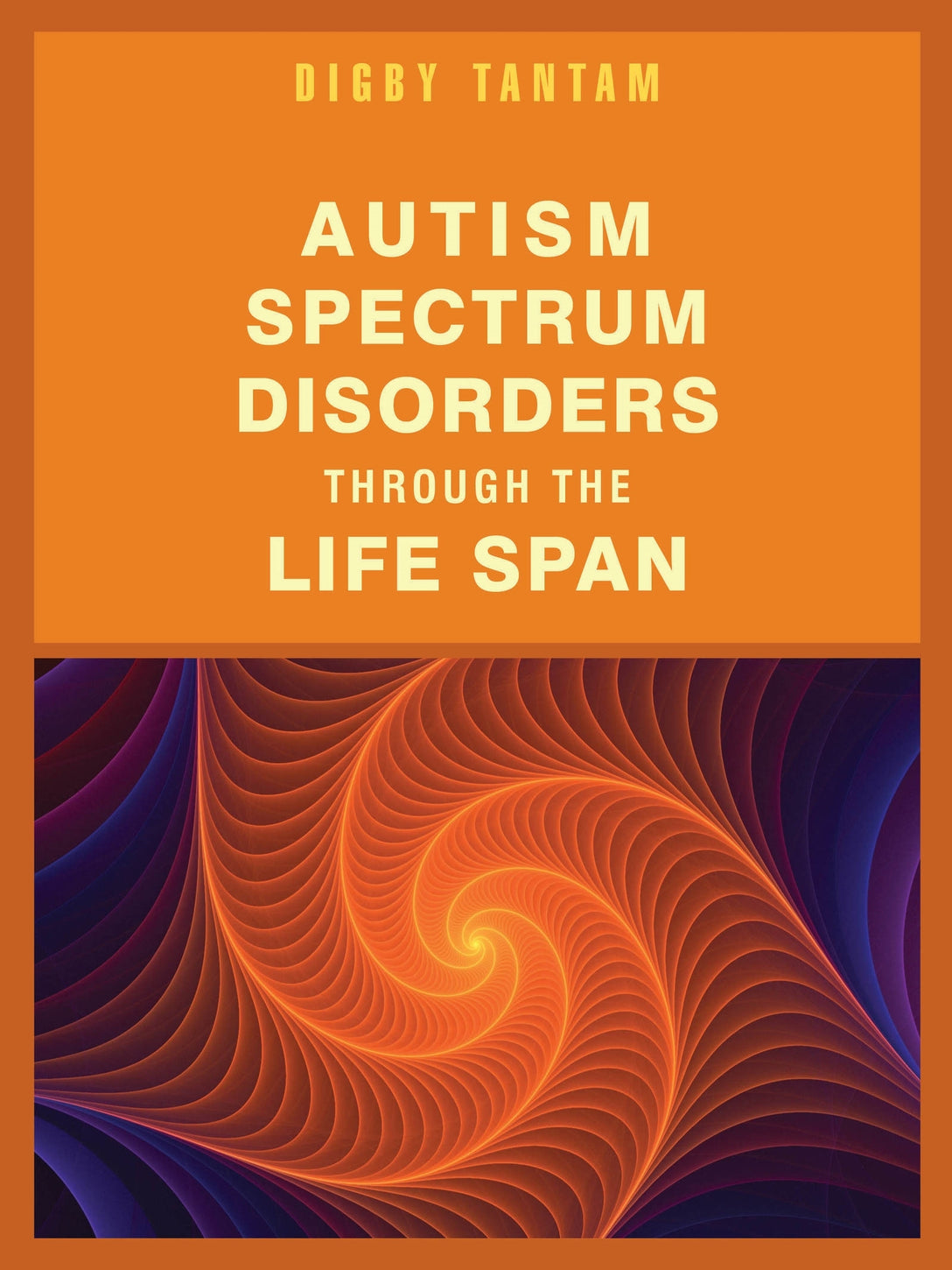 Autism Spectrum Disorders Through the Life Span by Digby Tantam