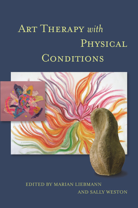 Art Therapy with Physical Conditions by Marian Liebmann, Sally Weston, Trevor Thompson, No Author Listed