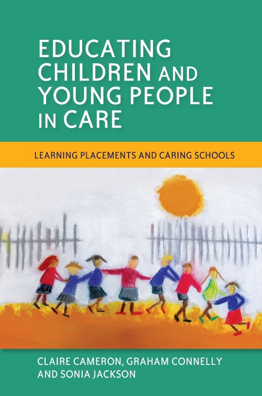Educating Children and Young People in Care by Sonia Jackson, Claire Cameron, Graham Connelly
