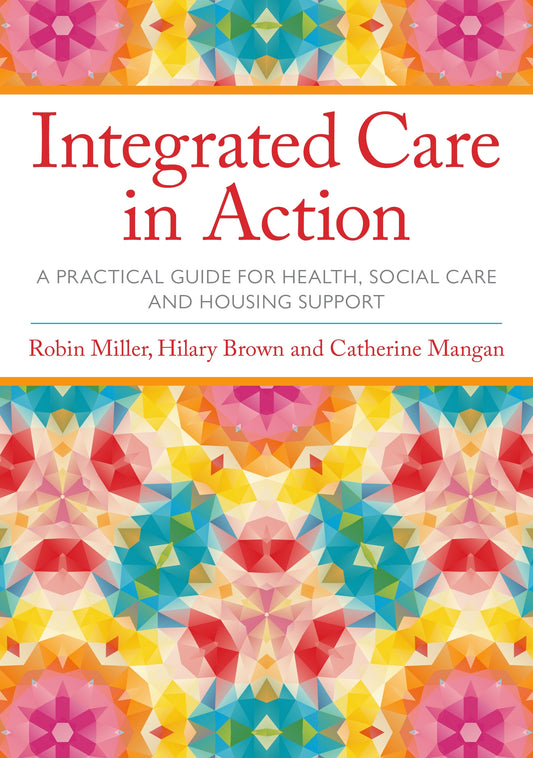Integrated Care in Action by Robin Miller, Hilary Brown, Catherine Mangan