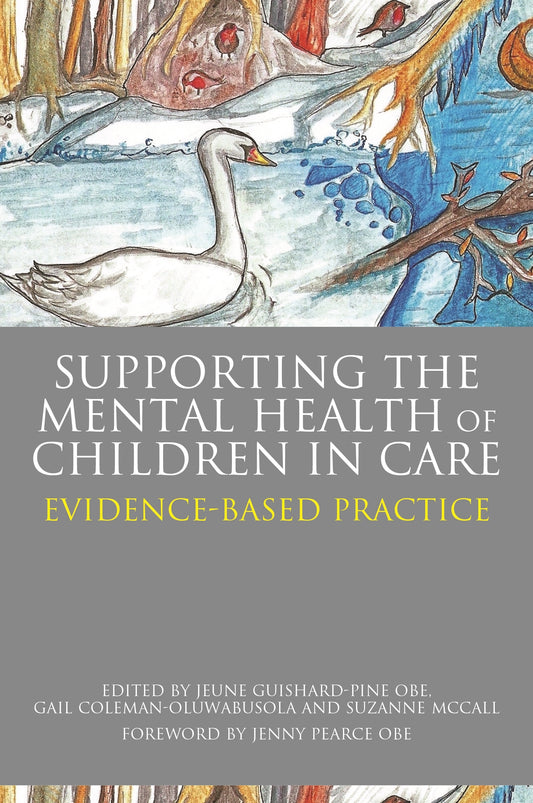 Supporting the Mental Health of Children in Care by Jeune Guishard-Pine, Suzanne McCall, Jenny Pearce, Gail Coleman-Oluwabusola, No Author Listed