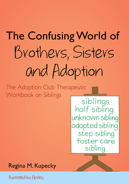 The Confusing World of Brothers, Sisters and Adoption by Regina M. Kupecky, Apsley