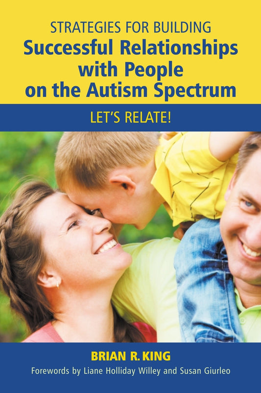 Strategies for Building Successful Relationships with People on the Autism Spectrum by Liane Holliday Willey, Susan Giurleo, Brian R King