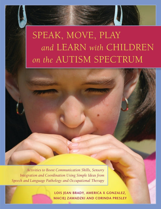 Speak, Move, Play and Learn with Children on the Autism Spectrum by Corinda Presley, America X. Gonzalez, Maciej Zawadzki, Lois Jean Brady