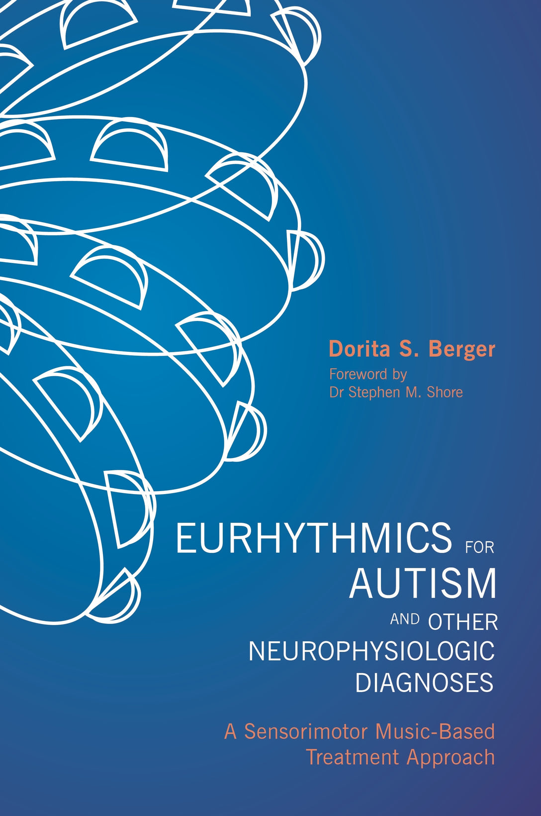 Eurhythmics for Autism and Other Neurophysiologic Diagnoses by Dorita S. Berger, Stephen M. Shore