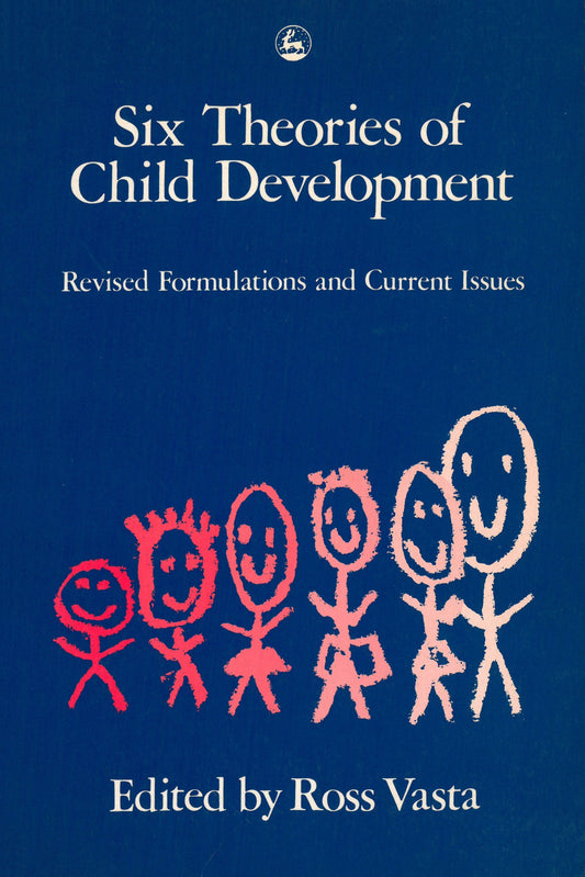 Six Theories of Child Development by Ross Vasta, No Author Listed