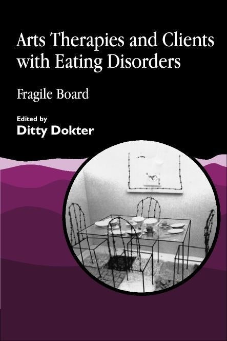 Arts Therapies and Clients with Eating Disorders by Ditty Dokter, No Author Listed