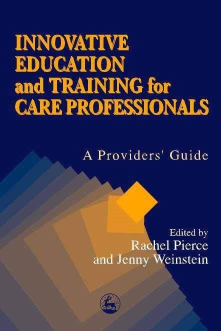 Innovative Education and Training for Care Professionals by Rachel M Pierce, Jenny Weinstein, No Author Listed