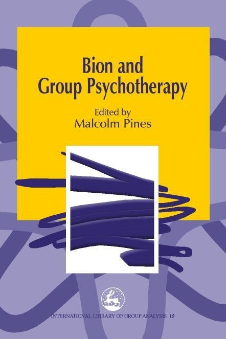 Bion and Group Psychotherapy by Malcolm Pines, No Author Listed