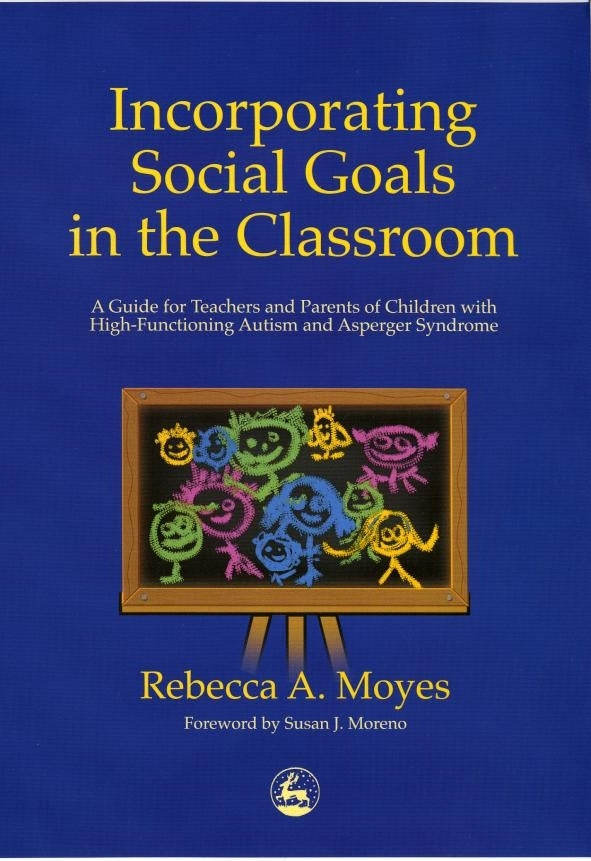 Incorporating Social Goals in the Classroom by Rebecca Moyes, Susan J. Moreno