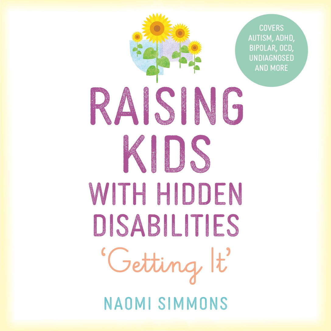 Raising Kids with Hidden Disabilities by Naomi Simmons, Julie Teal