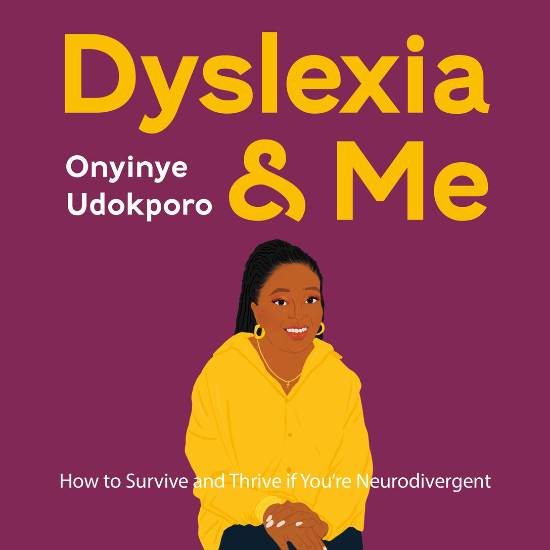 Dyslexia and Me by Onyinye Udokporo, Onyinye Udokporo