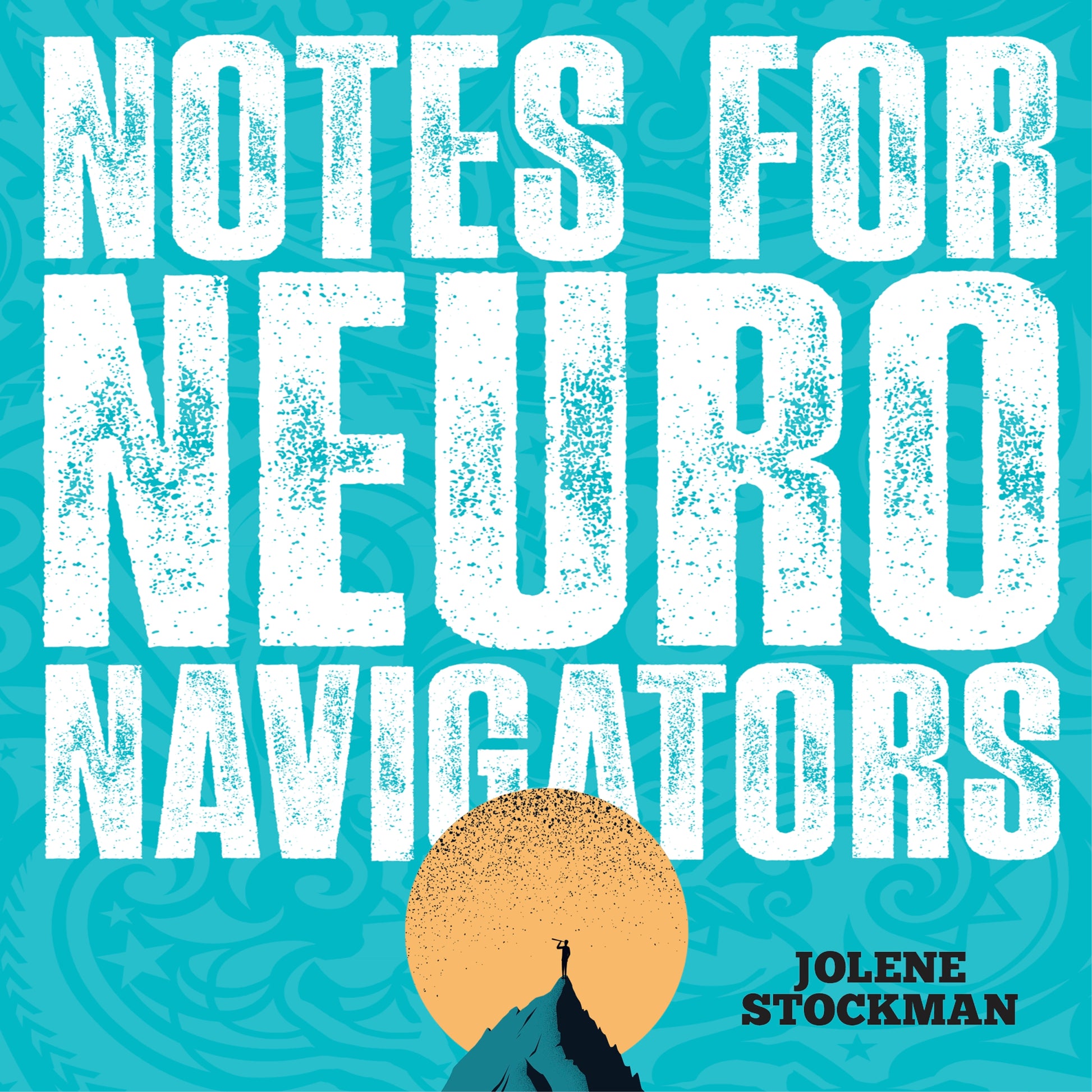 Notes for Neuro Navigators by Jolene Stockman, Jolene Stockman