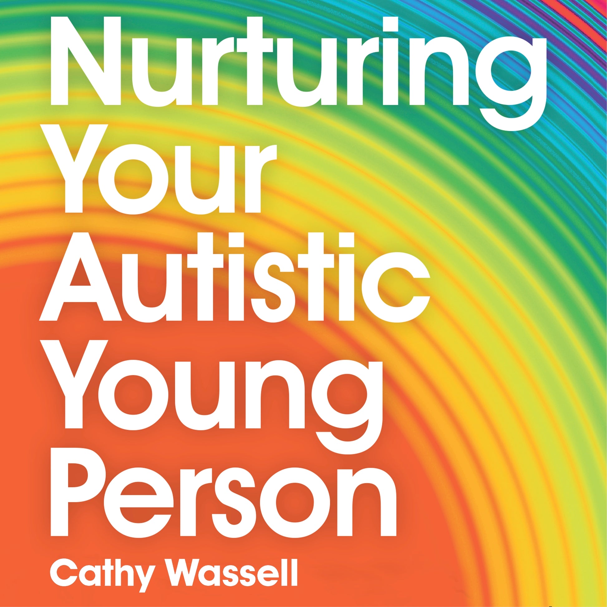 Nurturing Your Autistic Young Person by Cathy Wassell, Eliza Fricker, Cathy Wassell