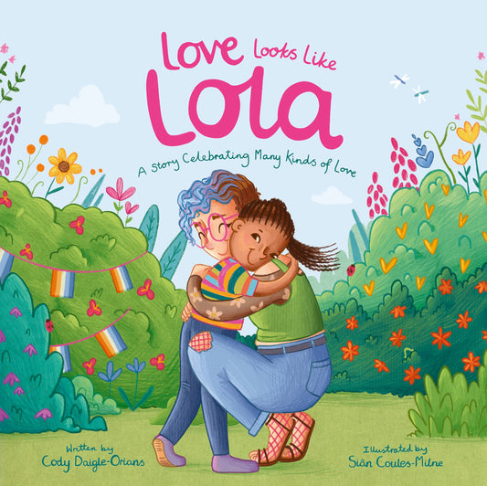 Love Looks Like Lola by Cody Daigle-Orians, Siân Coules-Milne