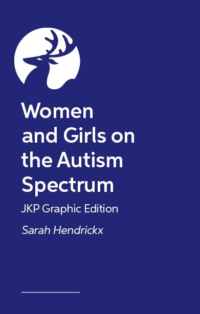 Women and Girls on the Autism Spectrum – JKP Graphic Edition by Sarah Hendrickx