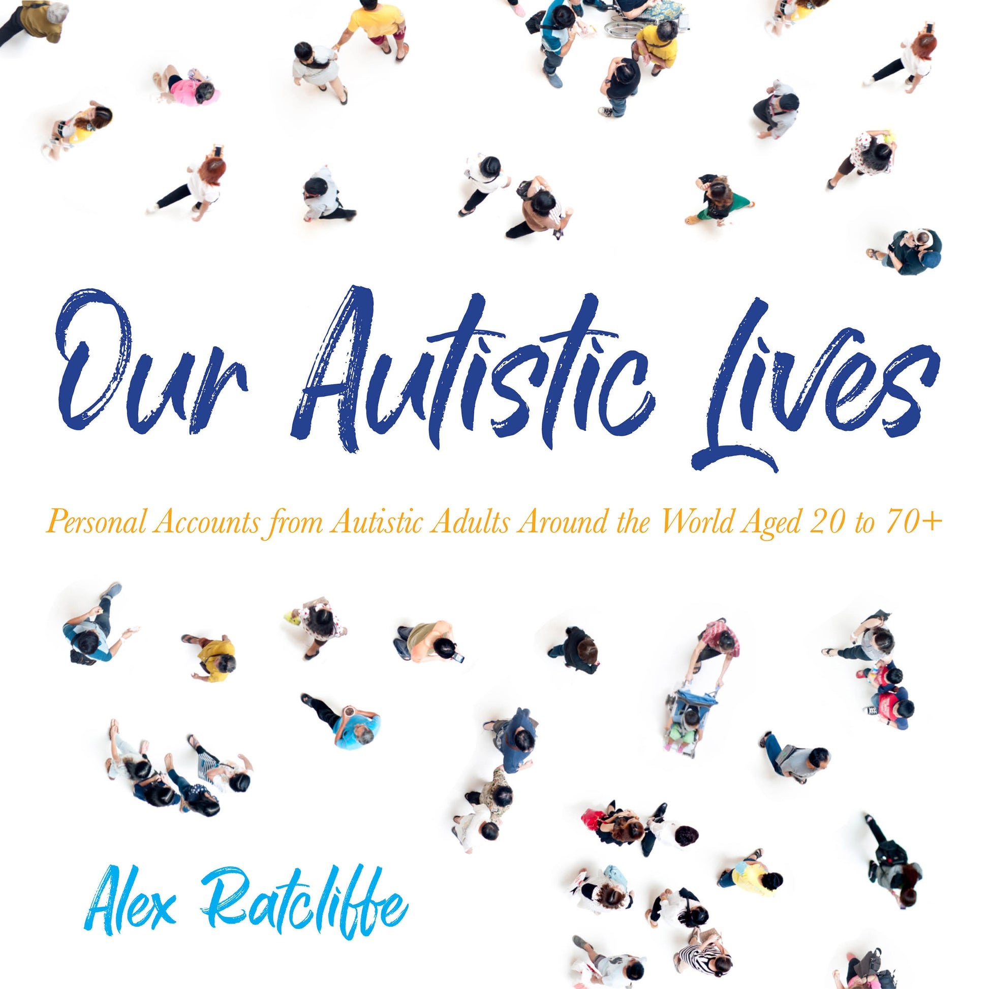 Our Autistic Lives by Alex Ratcliffe, No Author Listed, Lucy Price-Lewis, Katy Sobey, Gavin Osborn, Mark Meadows, Maggie Ollerenshaw, Ric Jerrom