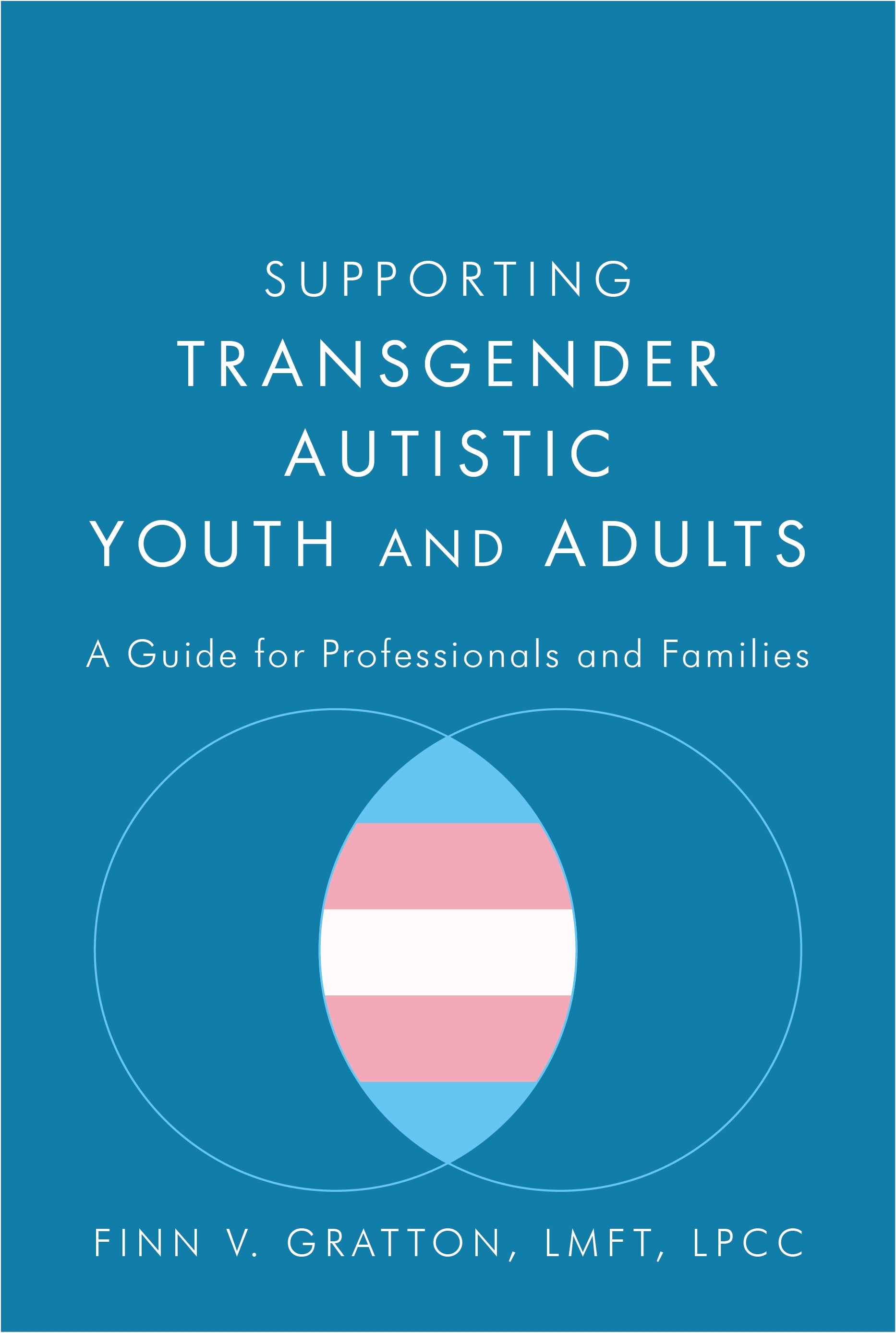 Supporting Transgender Autistic Youth and Adults by Finn V. Gratton