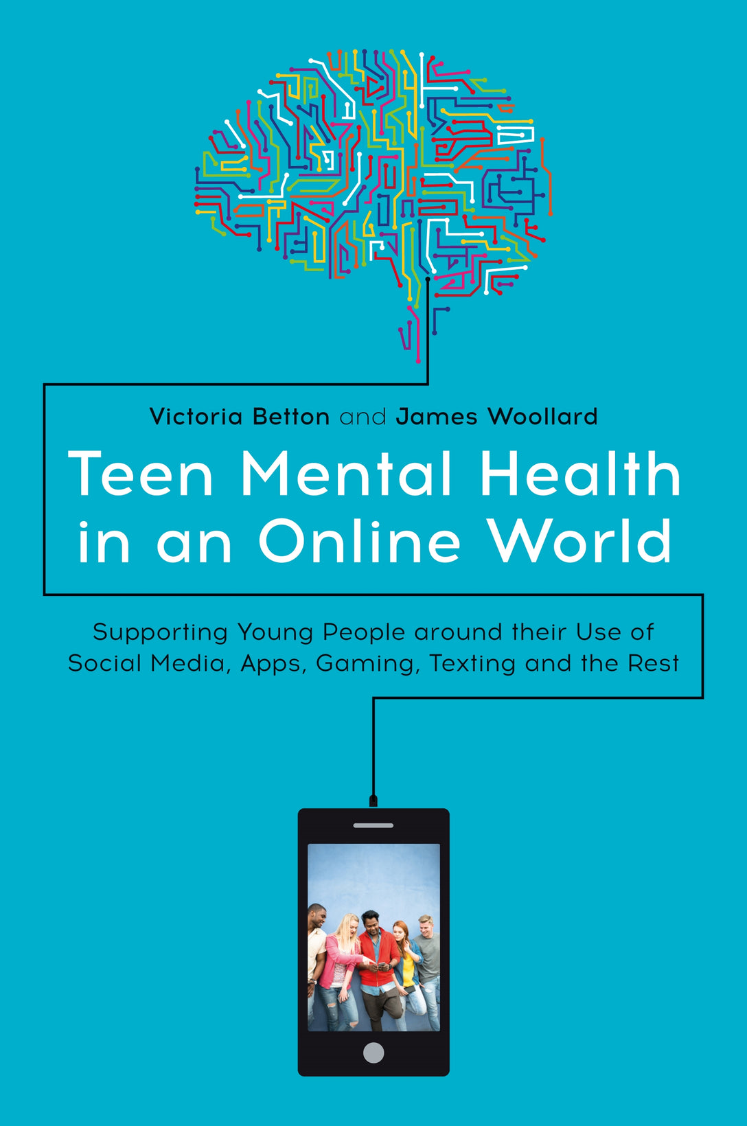 Teen Mental Health in an Online World by Victoria Betton, James Woollard