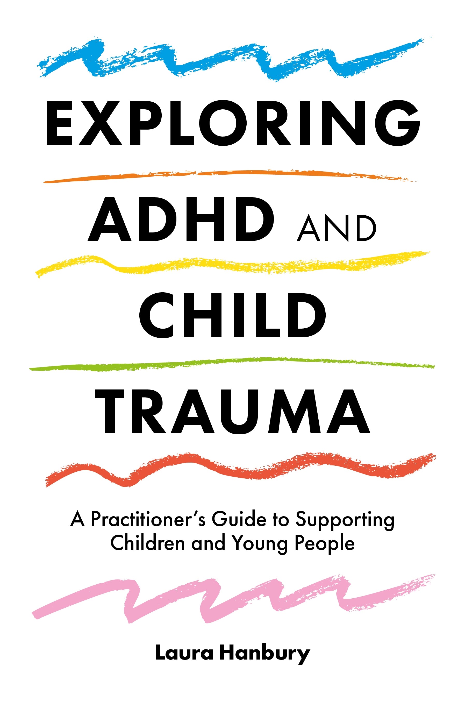 Exploring ADHD and Child Trauma by Laura Hanbury