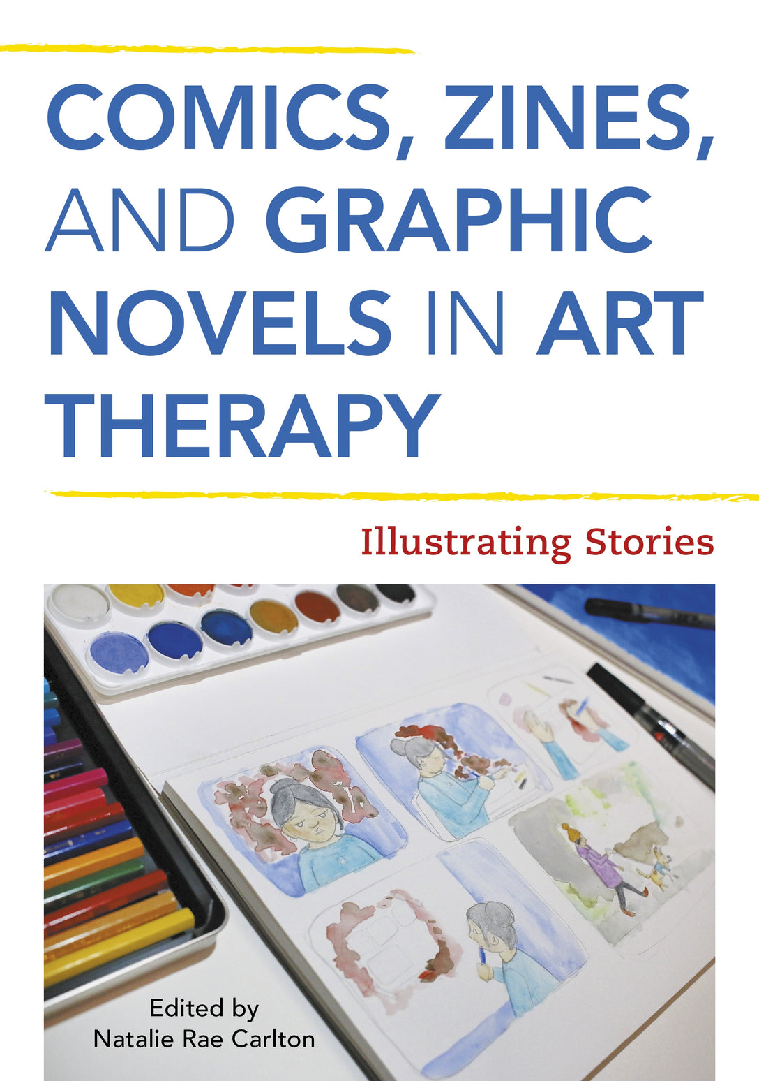 Comics, Zines, and Graphic Novels in Art Therapy by Natalie Rae Carlton, No Author Listed