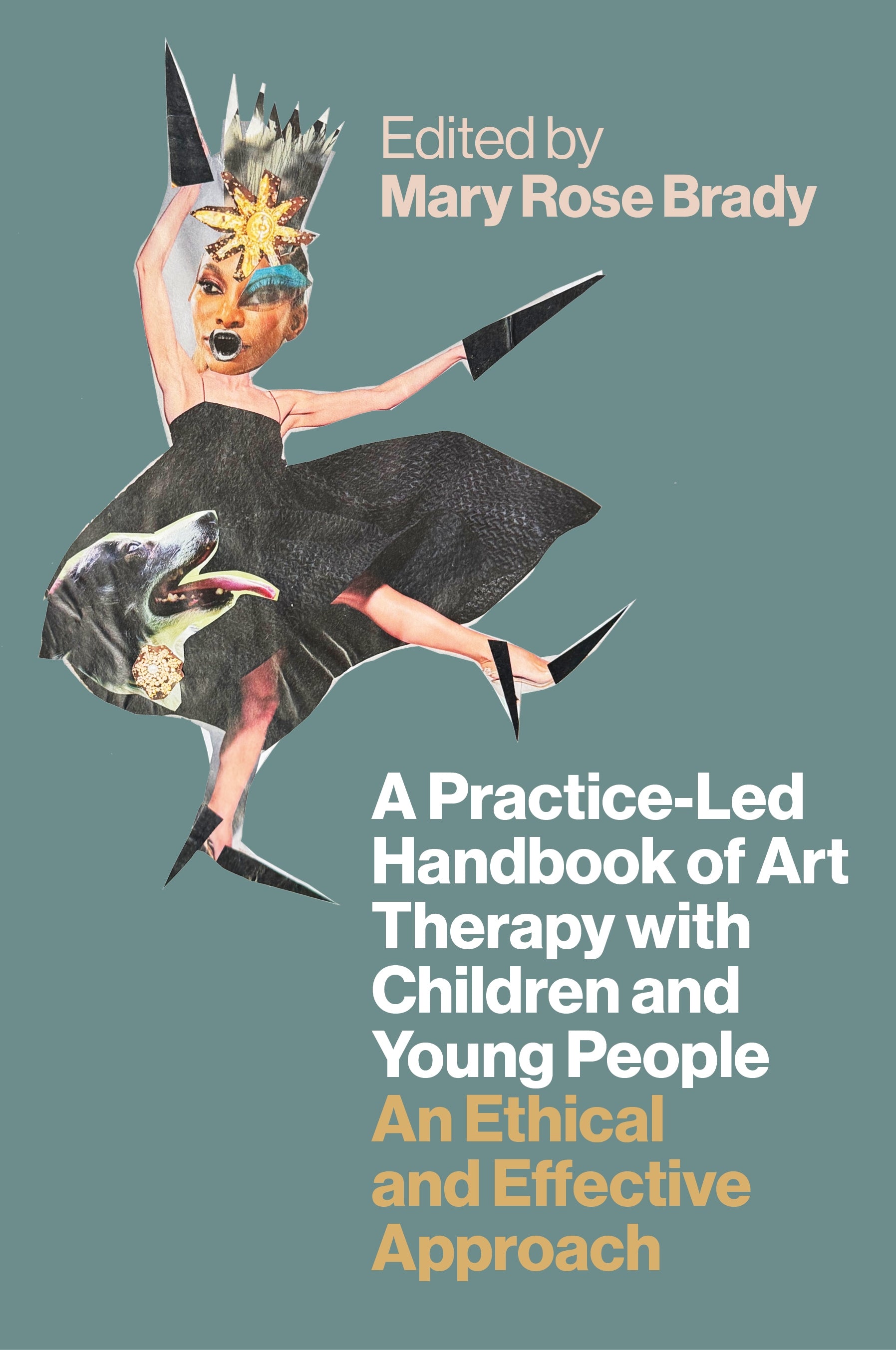 A Practice-Led Handbook of Art Therapy with Children and Young People by Mary Rose Brady