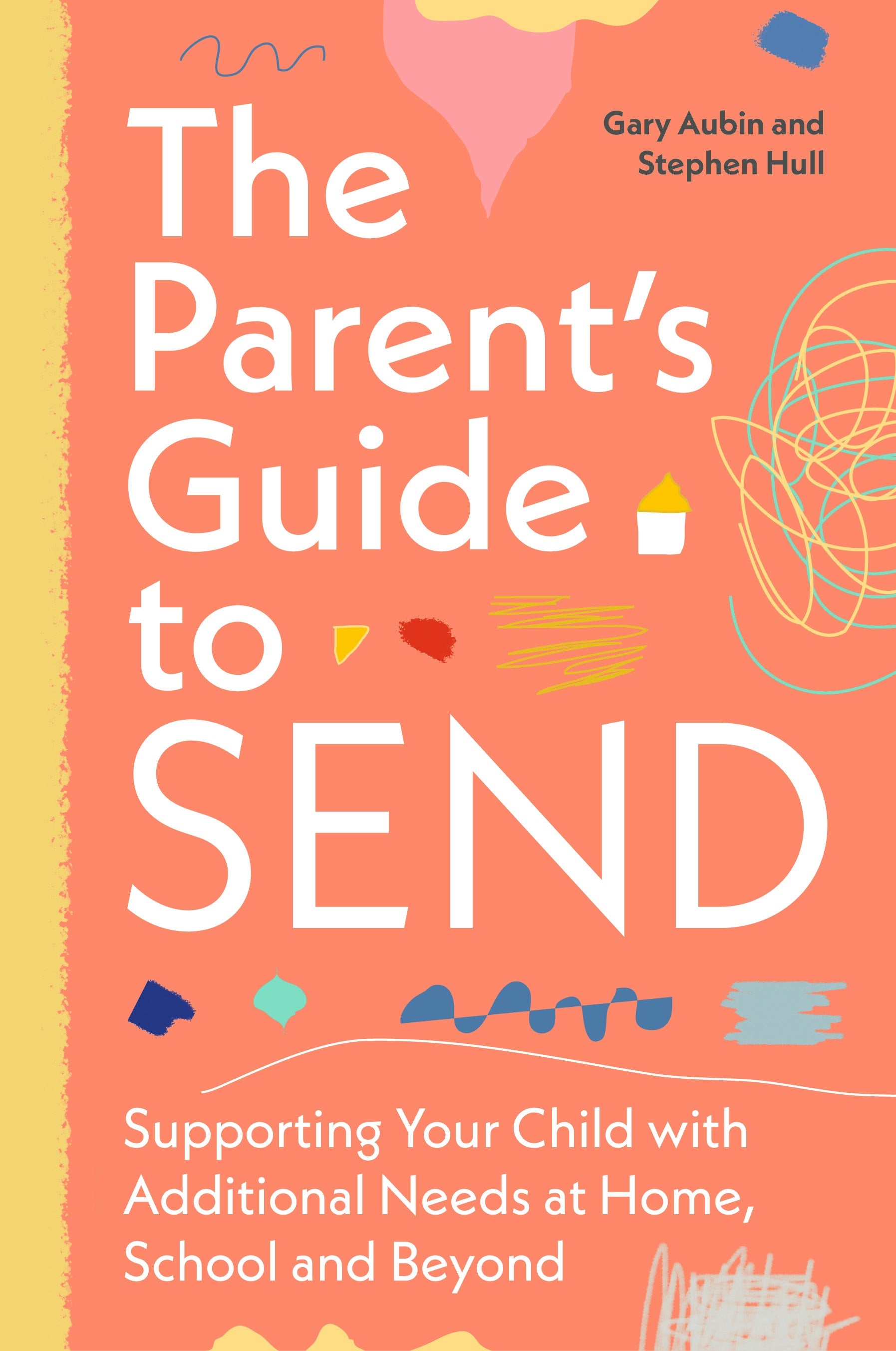 The Parent’s Guide to SEND by Gary Aubin, Stephen Hull, Andy Kirkpatrick