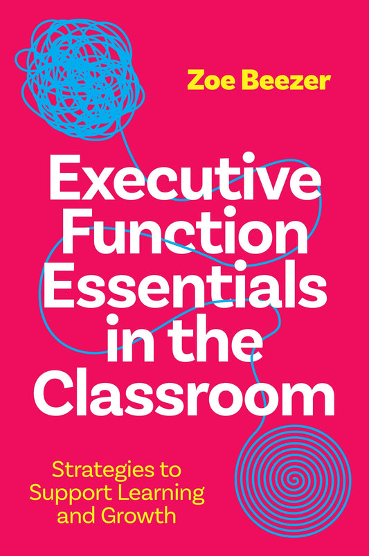 Executive Function Essentials in the Classroom by Zoe Beezer