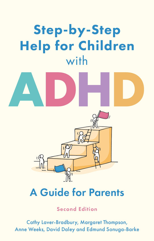 Step-by-Step Help for Children with ADHD by Cathy Laver-Bradbury, Margaret Thompson, Anne Weeks, David Daley, Edmund J. S Sonuga-Barke