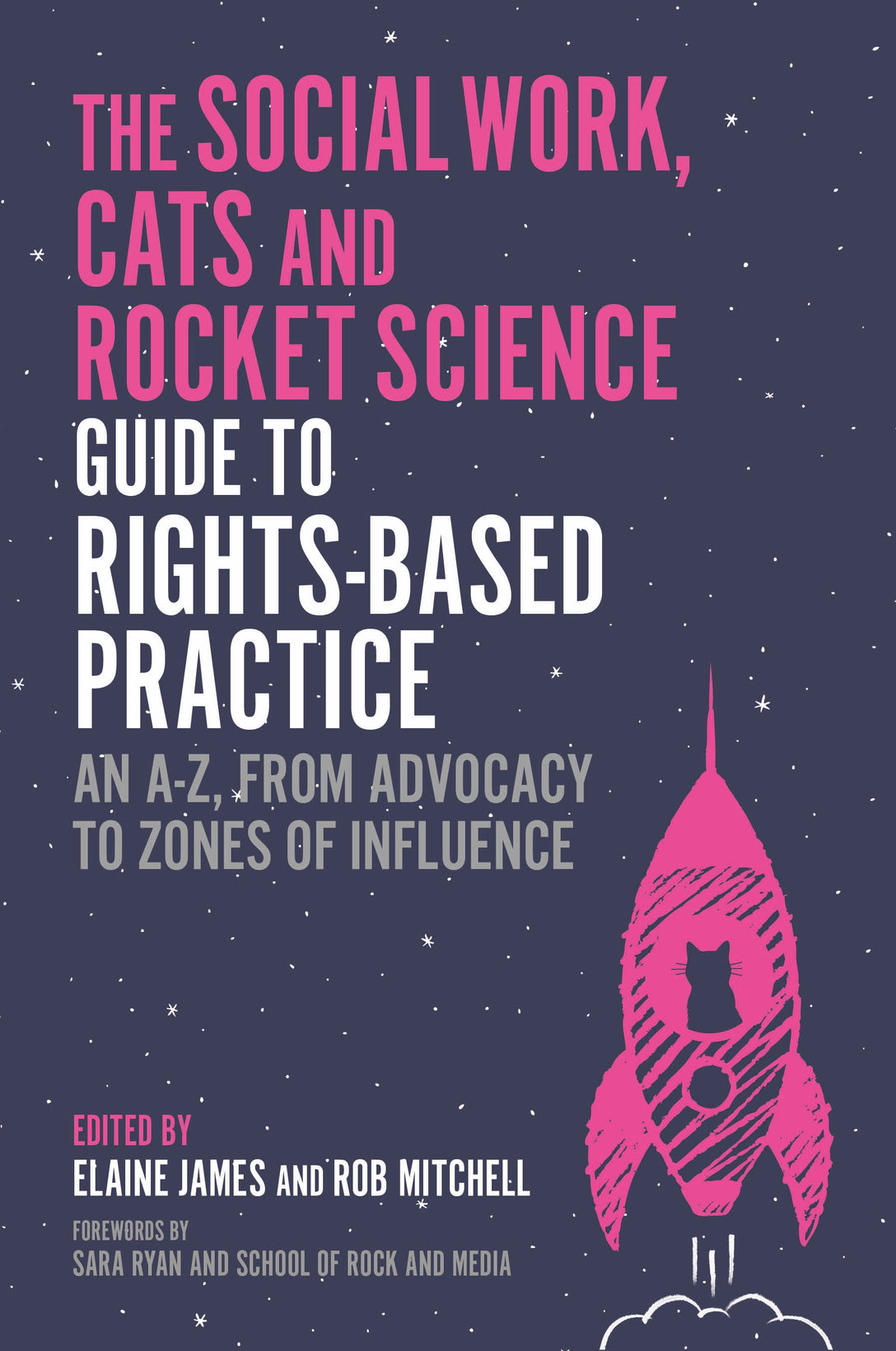 The Social Work, Cats and Rocket Science Guide to Rights-Based Practice by Elaine James, Rob Mitchell, Various Authors